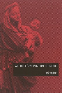 Arcidiecézní muzeum Olomouc. Průvodce