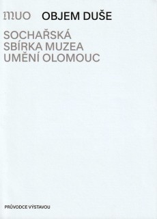 Objem duše. Sochařská sbírka Muzea umění Olomouc. Průvodce výstavou