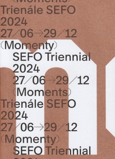 Trienále SEFO 2024 (Momenty) = SEFO Triennial 2024 (Moments)